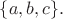 $\{a,b,c\}.$