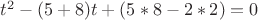 $t^2 - (5+8)t + (5*8-2*2)=0$