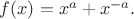 $f(x)=x^a+x^{-a}.$