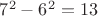 $7^2-6^2=13$