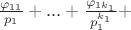 $\frac{\varphi_{11}}{p_1}+...+\frac{\varphi_{1 k_1}}{p_1^{k_1}}+$ $\frac{\varphi_{11}}{p_1}+...+\frac{\varphi_{1 k_1}}{p_1^{k_1}}+$