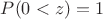 $P(0<z)=1$