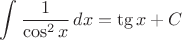 $\displaystyle\int\dfrac1{\cos^2x}\,dx=\tg x+C$