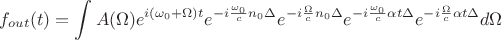 $$f_{out}(t)=\int A(\Omega)e^{i(\omega_0+\Omega)t}e^{-i\frac{\omega_0}{c}n_0\Delta}e^{-i\frac{\Omega}{c}n_0\Delta}e^{-i\frac{\omega_0}{c}\alpha t \Delta}e^{-i\frac{\Omega}{c}\alpha t \Delta} d\Omega $$