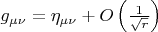$g_{\mu \nu}=\eta_{\mu \nu}+O\left(\frac{1}{\sqrt{r}}\right)$