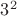 $3^{2}$