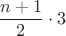 $$\frac{n+1}{2}\cdot 3$