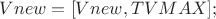 $Vnew = [Vnew, TVMAX]; $