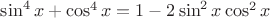 $\sin^4 x + \cos^4 x=1-2\sin^2 x \cos^2 x$