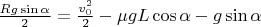 $\frac{Rg \sin\alpha}{2}=\frac{v^2_0}{2}-\mu gL \cos \alpha -g\sin\alpha