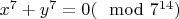 $x^{7}+y^{7}=0 (\mod 7^{14})$