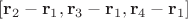 $[\mathbf r_2-\mathbf r_1, \mathbf r_3-\mathbf r_1, \mathbf r_4-\mathbf r_1]$