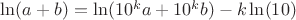 $\ln(a+b)=\ln(10^ka+10^kb)-k\ln(10)$
