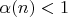 $\alpha(n) < 1 $