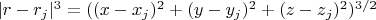 $\lvert r - r_j \rvert ^3 = ((x - x_j)^2 + (y - y_j)^2 + (z - z_j)^2)^{3/2}$