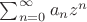 $\sum_{n=0}^\infty a_nz^n$
