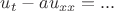 $u_t - a u_{xx}=...$