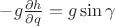 $-g\frac{\partial h}{\partial q}=g\sin\gamma$