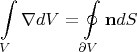 $$\int\limits_V {\nabla dV = } \oint\limits_{\partial V} {{\mathbf{n}}dS} $$