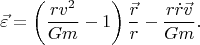 $$\vec \varepsilon  = \left( {\frac{{rv^2 }}{{Gm}} - 1} \right)\frac{{\vec r}}{r} - \frac{{r\dot r\vec v}}{{Gm}}.$$