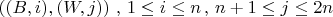 $\left((B,i),(W,j) \right )\, ,\, 1 \leq i\leq n \, , \, n+1\leq j \leq 2n$