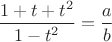 $\dfrac{1+t+t^2}{1-t^2}=\dfrac{a}{b}$