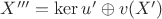 $X'''=\ker u'\oplus v(X')$