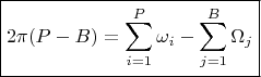 $$\boxed {2 \pi (P-B) = \sum \limits_{i=1}^{P}{\omega_i}-\sum \limits_{j=1}^{B}{\Omega_j}}$$