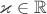 $\varkappa\in\mathbb{R}$