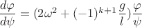 $\dfrac {d\varphi}{d\psi}=(2\omega^2+(-1)^{k+1}\dfrac g l )\dfrac {\varphi}{\psi}$