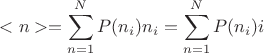 $$ < n >  = \sum\limits_{n = 1}^N {P({n_i}){n_i}}  = \sum\limits_{n = 1}^N {P({n_i})i} $$