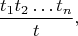 $$\frac {t_1t_2&hellip;t_n}{t},$$