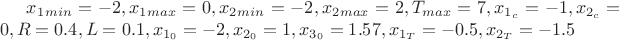 $x_1_{min} = -2, x_1_{max} = 0, x_2_{min} = -2, x_2_{max} = 2, T_{max} = 7, x_{1_c} = -1, x_{2_c} = 0, R = 0.4, L = 0.1, x_{1_0} = -2, x_{2_0} = 1, x_{3_0} = 1.57, x_{1_T} = -0.5, x_{2_T} = -1.5$