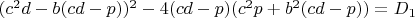 $(c^2d-b(cd-p))^2-4(cd-p)(c^2p+b^2(cd-p))=D_1$