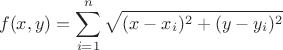 \[
f(x,y) = \sum\limits_{i = 1}^n {\sqrt {(x - x_i )^2  + (y - y_i )^2 } } 
\]