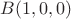 $B(1,0,0)$ $B(1,0,0)$