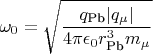 $\omega_0 = \sqrt{\dfrac{q_\text{Pb} |q_\mu|}{4\pi\epsilon_0r_\text{Pb}^3 m_\mu}}$