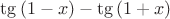 \tg{(1-x)}-\tg{(1+x)}
