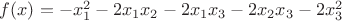 $f(x)=-x_1^2-2x_1x_2-2x_1x_3-2x_2x_3-2x_3^2$ $f(x)=-x_1^2-2x_1x_2-2x_1x_3-2x_2x_3-2x_3^2$
