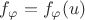 $f_\varphi = f_\varphi(u)$ $f_\varphi = f_\varphi(u)$