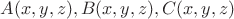 $A(x, y, z), B(x, y, z), C(x, y, z)$