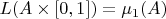 $L(A \times [0,1]) = \mu_1(A)$