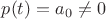 $p(t)=a_0\neq0$
