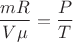 \[
\frac{{mR}}
{{V\mu }} = \frac{P}
{T}
\]