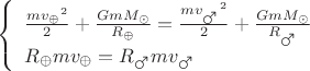 $$\left\{
\begin{array}{lcl}
 \frac{m{v_{\oplus}}^2}{2}+\frac{GmM_{\odot}}{R_{\oplus}}=\frac{m{v_{\mars}}^2}{2}+\frac{GmM_{\odot}}{R_{\mars}}\\
 R_{\oplus}mv_{\oplus}=R_{\mars}mv_{\mars} \\
\end{array}
\right.$$