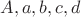 $A,a,b,c,d$