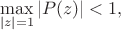 $$\max_{|z|=1}|P(z)|<1,$$
