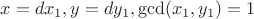 $x=dx_1, y=dy_1, \gcd (x_1, y_1)=1$