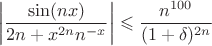 $$\left\lvert\frac{\sin(nx)}{2n+x^{2n}n^{-x}}\right\rvert\leqslant\frac{n^{100}}{(1+\delta)^{2n}}$$