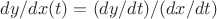 $dy/dx(t)=(dy/dt)/(dx/dt)$